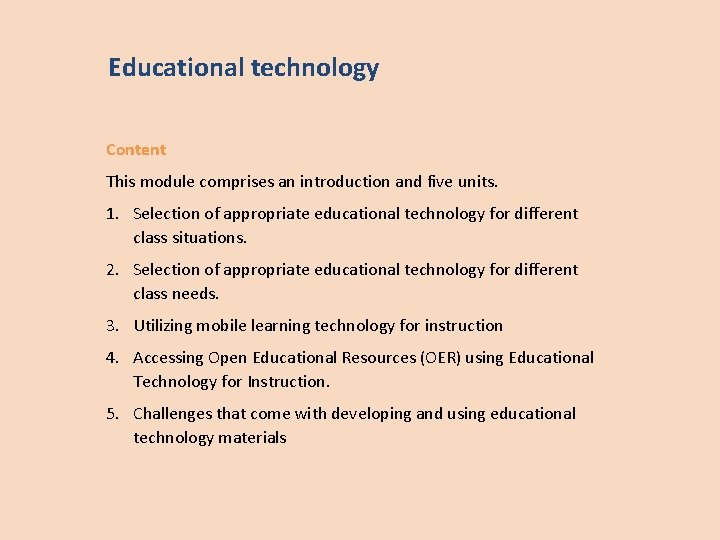 Educational technology Content This module comprises an introduction and five units. 1. Selection of Educational technology Content This module comprises an introduction and five units. 1. Selection of