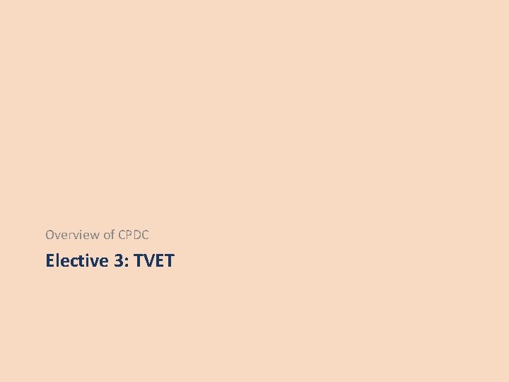 Overview of CPDC Elective 3: TVET Overview of CPDC Elective 3: TVET