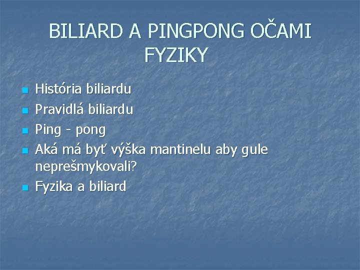 BILIARD A PINGPONG OČAMI FYZIKY n n n História biliardu Pravidlá biliardu Ping -