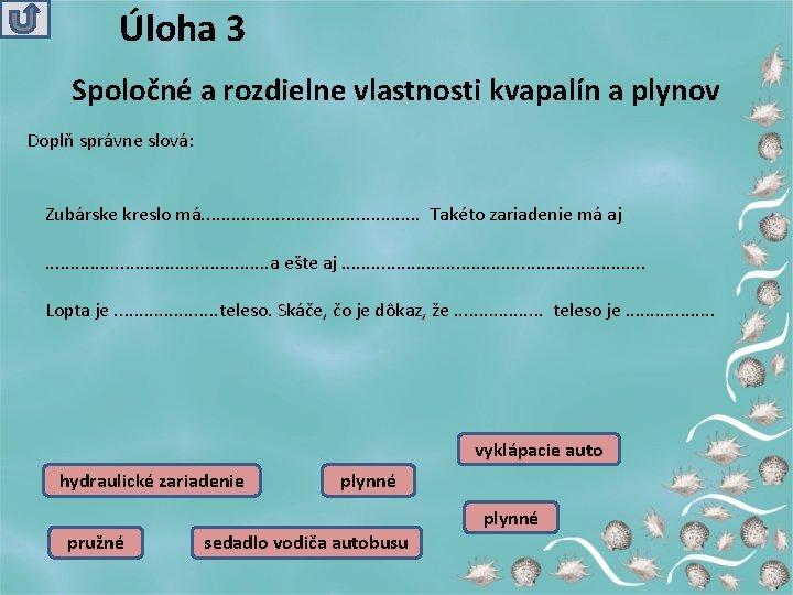 Úloha 3 Spoločné a rozdielne vlastnosti kvapalín a plynov Doplň správne slová: Zubárske kreslo