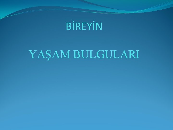 BİREYİN YAŞAM BULGULARI 