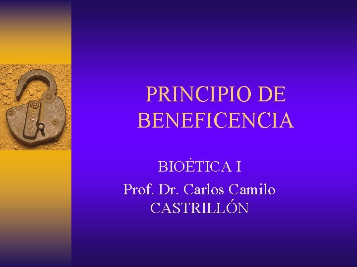 PRINCIPIO DE BENEFICENCIA BIOÉTICA I Prof. Dr. Carlos Camilo CASTRILLÓN 