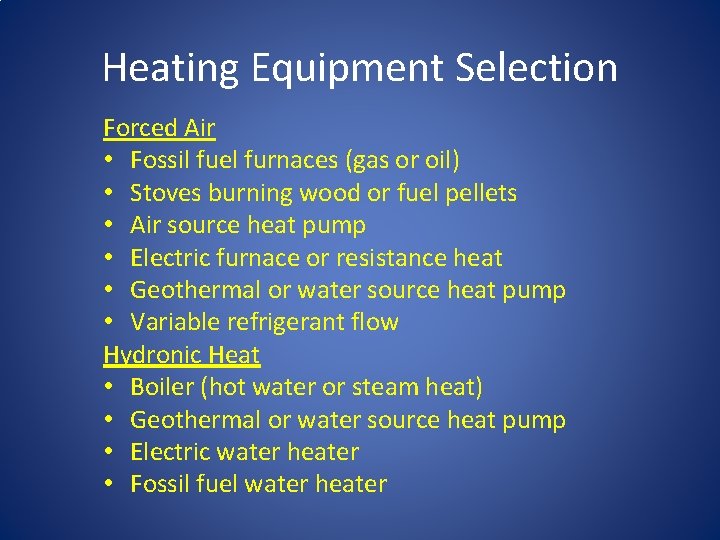 Heating Equipment Selection Forced Air • Fossil fuel furnaces (gas or oil) • Stoves