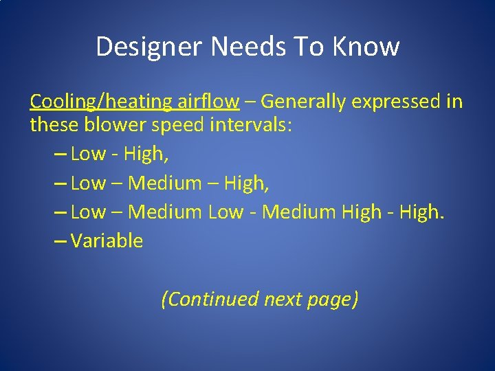 Designer Needs To Know Cooling/heating airflow – Generally expressed in these blower speed intervals: