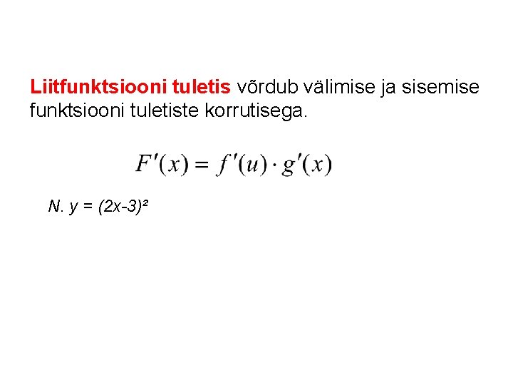 Liitfunktsiooni tuletis võrdub välimise ja sisemise funktsiooni tuletiste korrutisega. N. y = (2 x-3)²