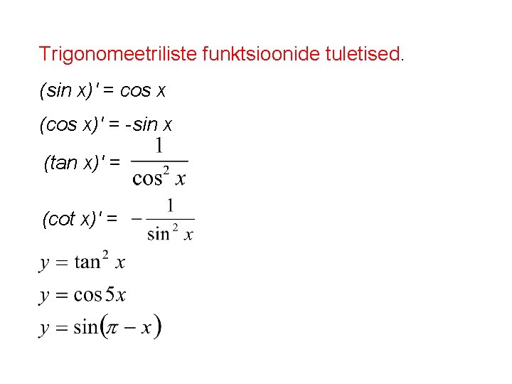 Trigonomeetriliste funktsioonide tuletised. (sin x)′ = cos x (cos x)′ = -sin x (tan