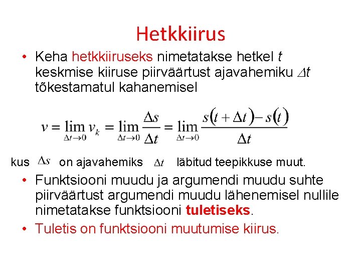 Hetkkiirus • Keha hetkkiiruseks nimetatakse hetkel t keskmise kiiruse piirväärtust ajavahemiku t tõkestamatul kahanemisel
