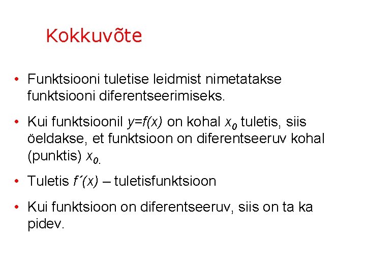 Kokkuvõte • Funktsiooni tuletise leidmist nimetatakse funktsiooni diferentseerimiseks. • Kui funktsioonil y=f(x) on kohal