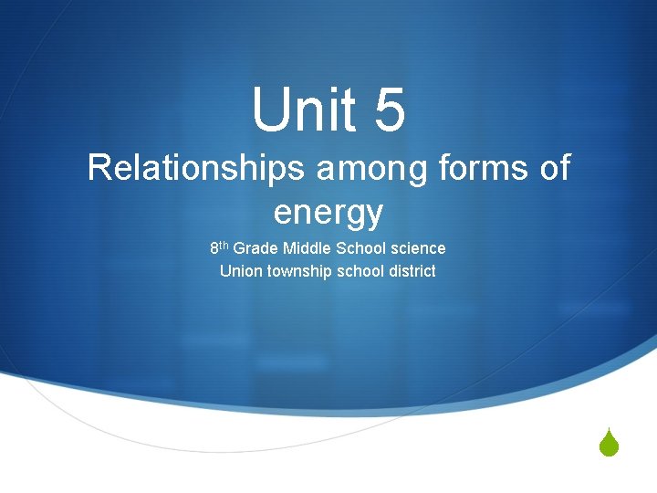 Unit 5 Relationships among forms of energy 8 th Grade Middle School science Union Unit 5 Relationships among forms of energy 8 th Grade Middle School science Union