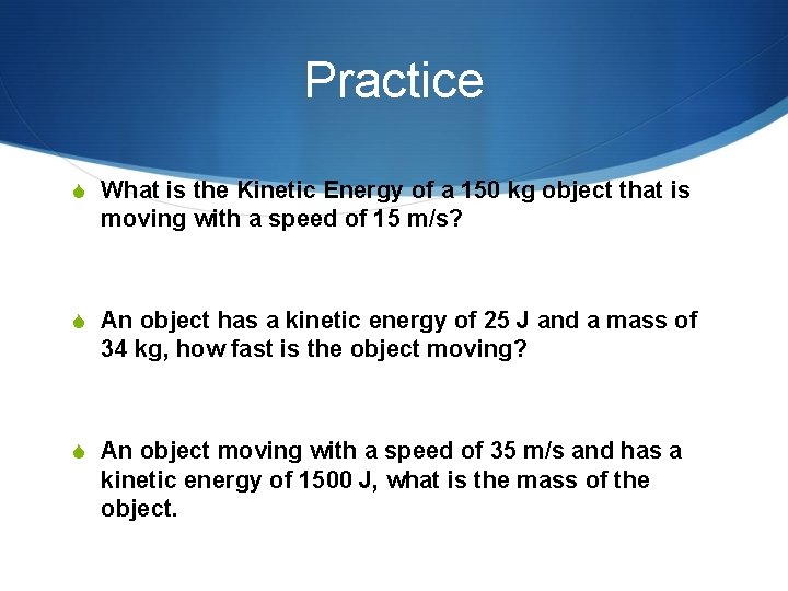 Practice S What is the Kinetic Energy of a 150 kg object that is Practice S What is the Kinetic Energy of a 150 kg object that is