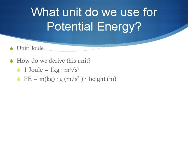 What unit do we use for Potential Energy? S 