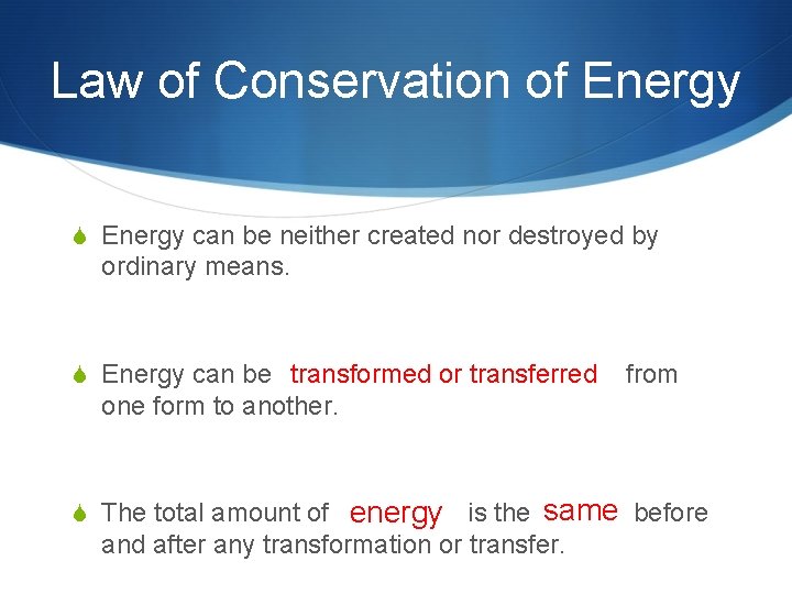 Law of Conservation of Energy S Energy can be neither created nor destroyed by