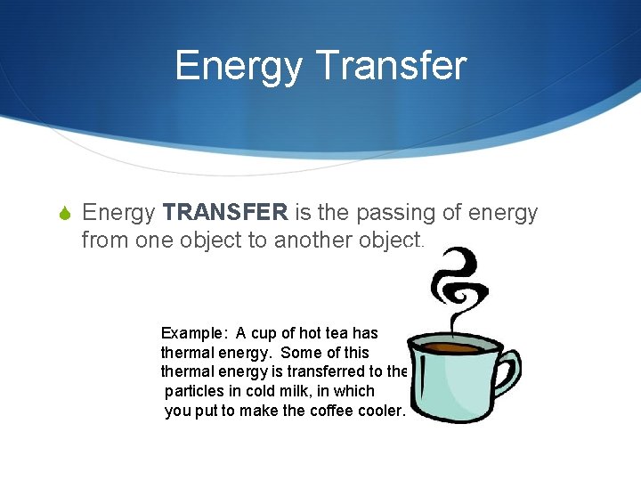 Energy Transfer S Energy TRANSFER is the passing of energy from one object to