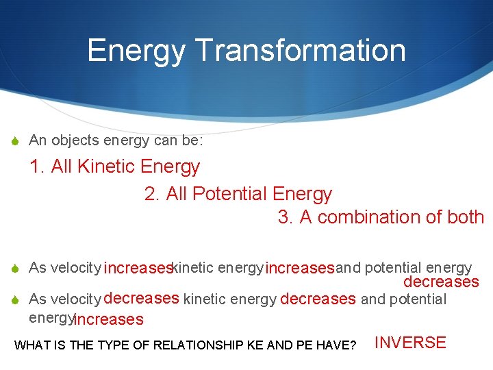 Energy Transformation S An objects energy can be: 1. All Kinetic Energy 2. All