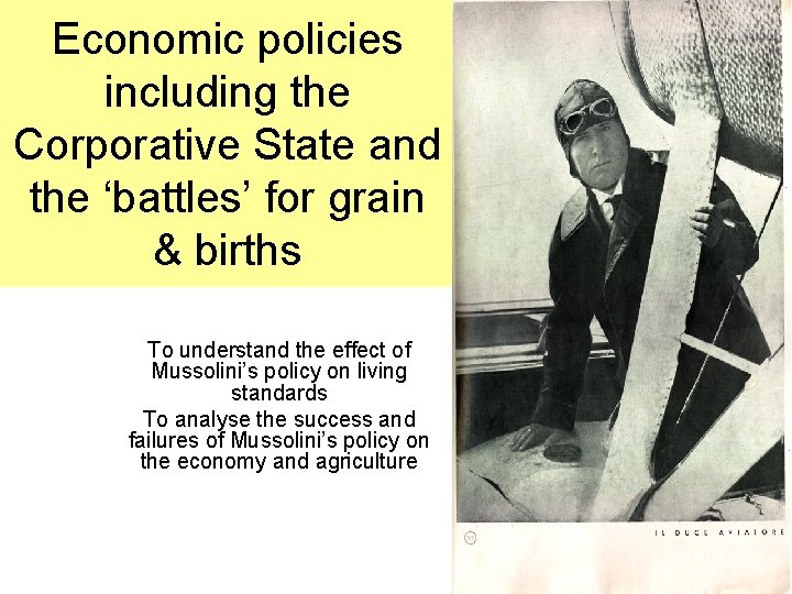 Economic policies including the Corporative State and the ‘battles’ for grain & births To