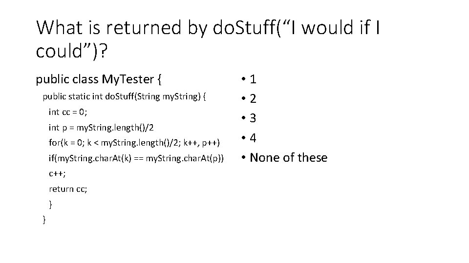 What is returned by do. Stuff(“I would if I could”)? public class My. Tester What is returned by do. Stuff(“I would if I could”)? public class My. Tester