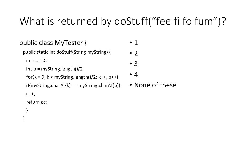 What is returned by do. Stuff(“fee fi fo fum”)? public class My. Tester { What is returned by do. Stuff(“fee fi fo fum”)? public class My. Tester {