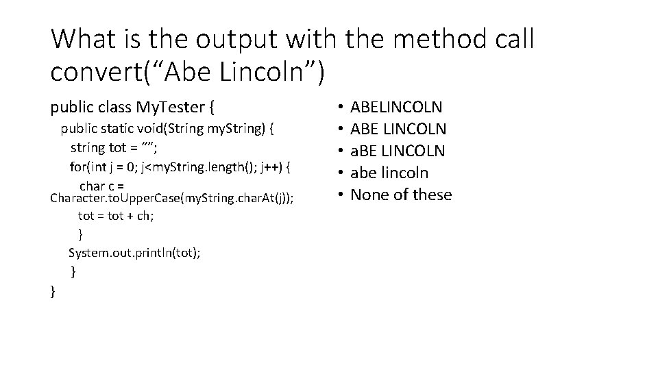 What is the output with the method call convert(“Abe Lincoln”) public class My. Tester What is the output with the method call convert(“Abe Lincoln”) public class My. Tester
