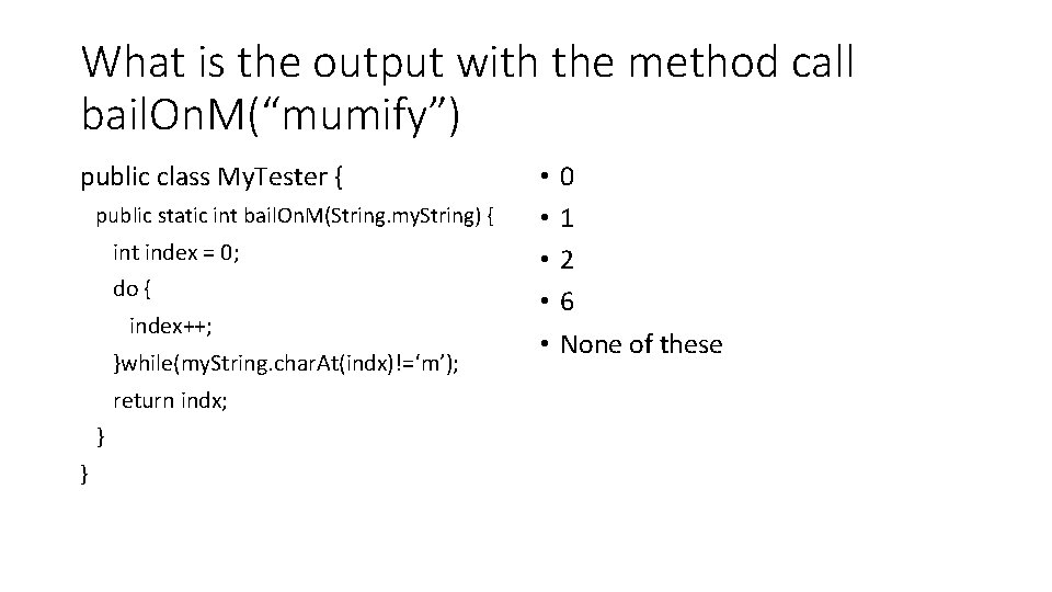 What is the output with the method call bail. On. M(“mumify”) public class My. What is the output with the method call bail. On. M(“mumify”) public class My.