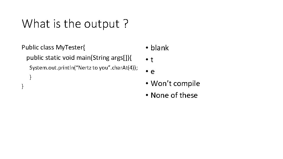 What is the output ? Public class My. Tester{ public static void main(String args[]){