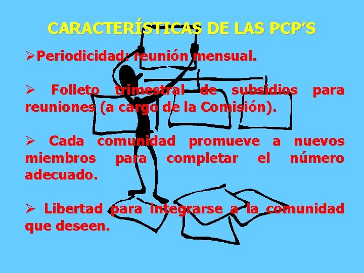 CARACTERÍSTICAS DE LAS PCP’S ØPeriodicidad: reunión mensual. Ø Folleto trimestral de subsidios para reuniones