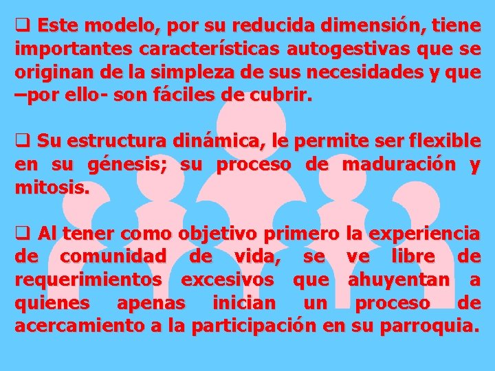 q Este modelo, por su reducida dimensión, tiene importantes características autogestivas que se originan