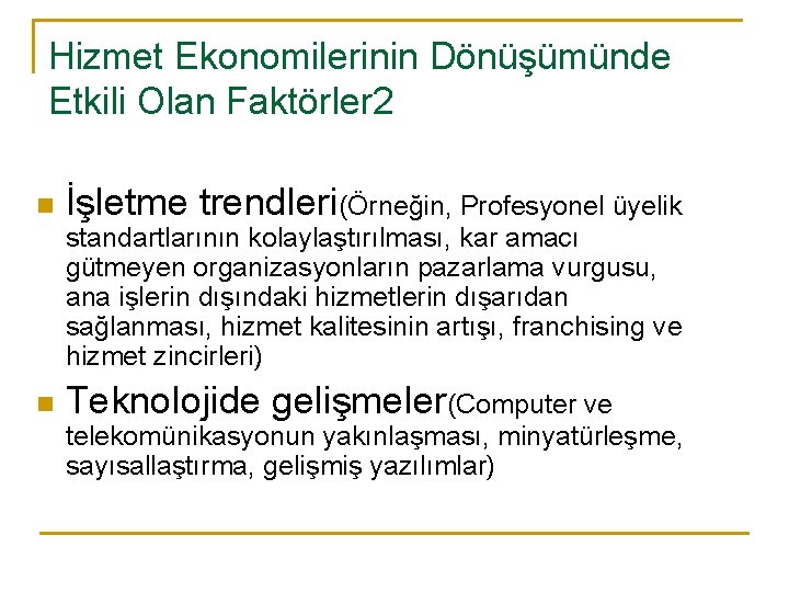 Hizmet Ekonomilerinin Dönüşümünde Etkili Olan Faktörler 2 n İşletme trendleri(Örneğin, Profesyonel üyelik standartlarının kolaylaştırılması,