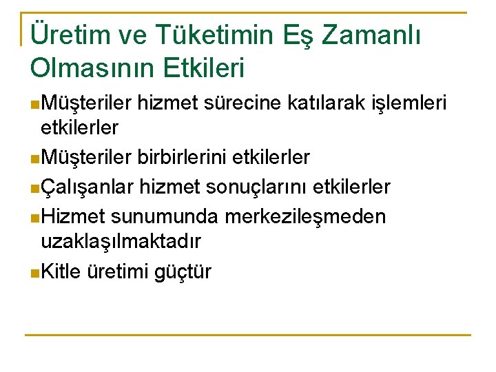 Üretim ve Tüketimin Eş Zamanlı Olmasının Etkileri n Müşteriler hizmet sürecine katılarak işlemleri etkilerler