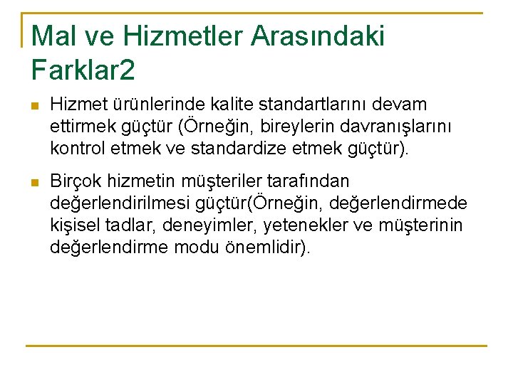 Mal ve Hizmetler Arasındaki Farklar 2 n Hizmet ürünlerinde kalite standartlarını devam ettirmek güçtür