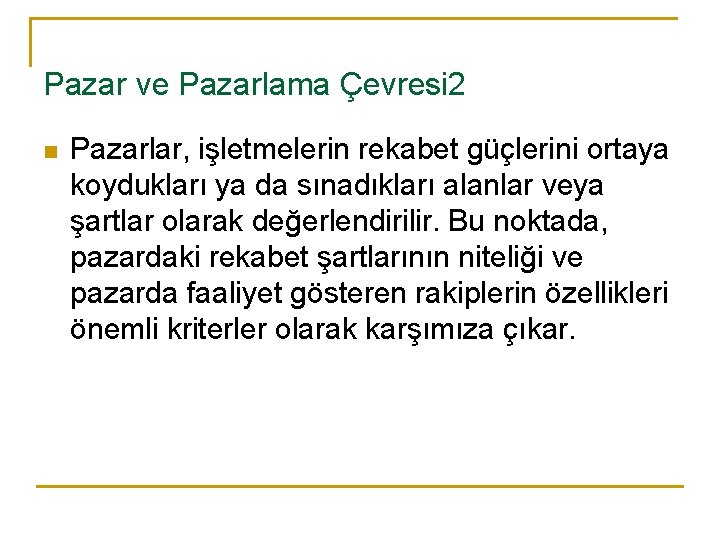 Pazar ve Pazarlama Çevresi 2 n Pazarlar, işletmelerin rekabet güçlerini ortaya koydukları ya da