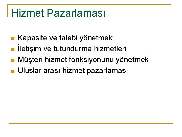 Hizmet Pazarlaması n n Kapasite ve talebi yönetmek İletişim ve tutundurma hizmetleri Müşteri hizmet