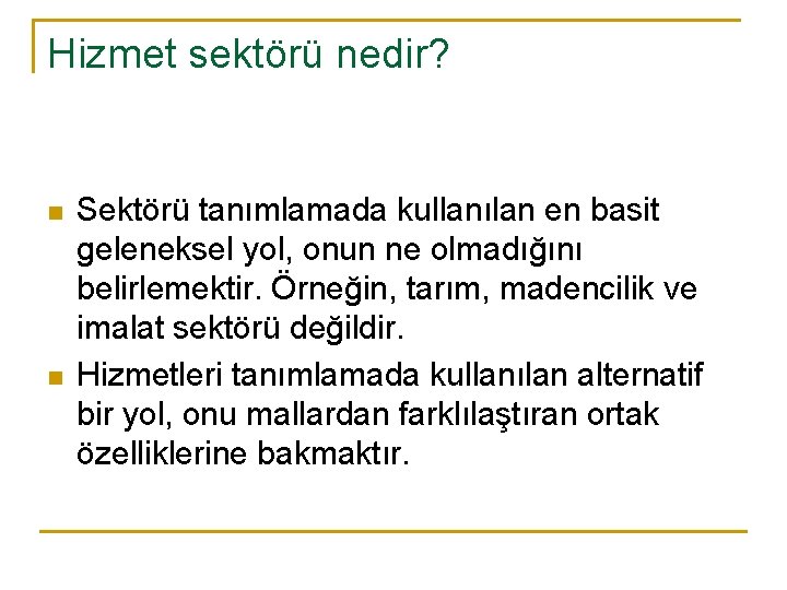 Hizmet sektörü nedir? n n Sektörü tanımlamada kullanılan en basit geleneksel yol, onun ne