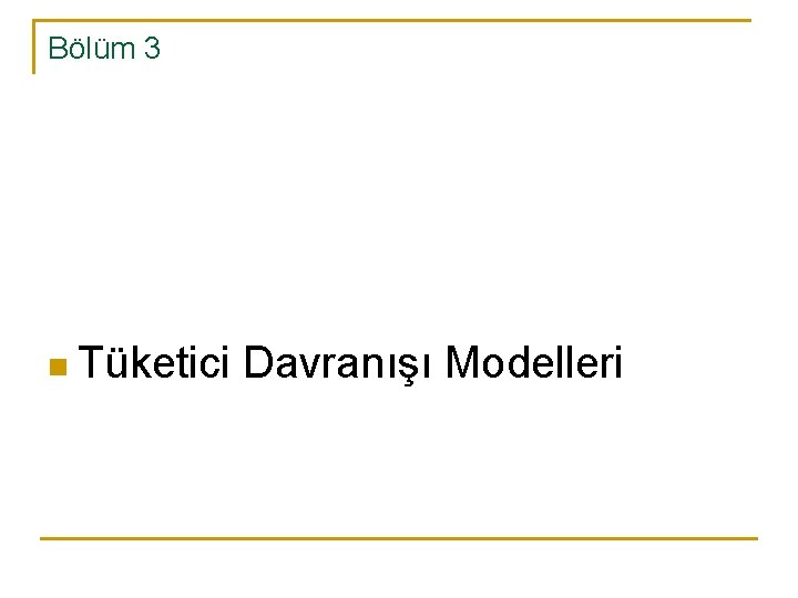 Bölüm 3 n Tüketici Davranışı Modelleri 