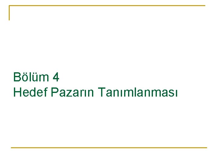 Bölüm 4 Hedef Pazarın Tanımlanması 