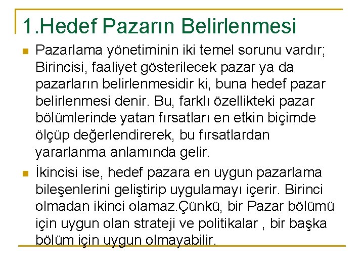 1. Hedef Pazarın Belirlenmesi n n Pazarlama yönetiminin iki temel sorunu vardır; Birincisi, faaliyet