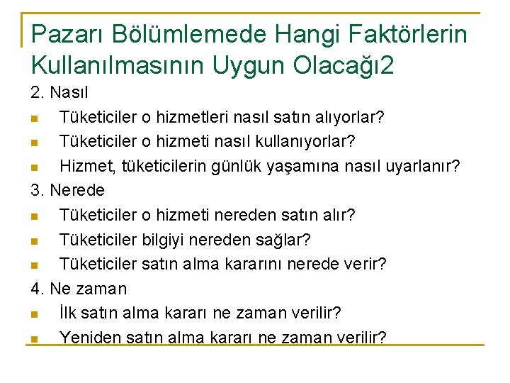Pazarı Bölümlemede Hangi Faktörlerin Kullanılmasının Uygun Olacağı 2 2. Nasıl n Tüketiciler o hizmetleri