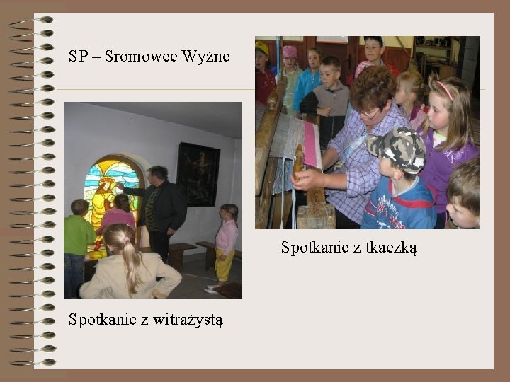 SP – Sromowce Wyżne Spotkanie z tkaczką Spotkanie z witrażystą 