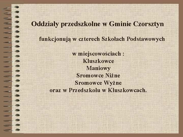 Oddziały przedszkolne w Gminie Czorsztyn funkcjonują w czterech Szkołach Podstawowych w miejscowościach : Kluszkowce