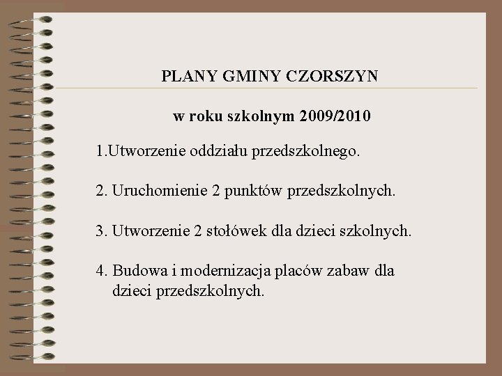 PLANY GMINY CZORSZYN w roku szkolnym 2009/2010 1. Utworzenie oddziału przedszkolnego. 2. Uruchomienie 2