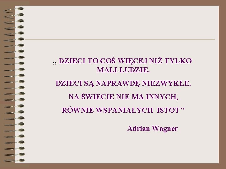 , , DZIECI TO COŚ WIĘCEJ NIŻ TYLKO MALI LUDZIECI SĄ NAPRAWDĘ NIEZWYKŁE. NA