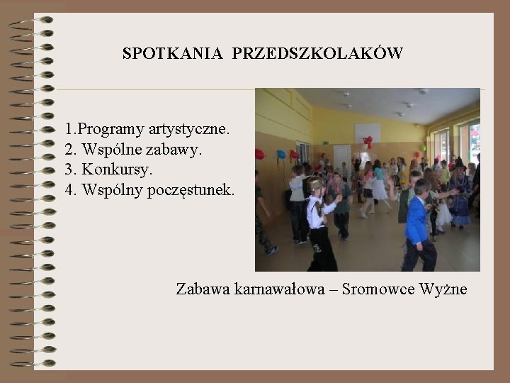 SPOTKANIA PRZEDSZKOLAKÓW 1. Programy artystyczne. 2. Wspólne zabawy. 3. Konkursy. 4. Wspólny poczęstunek. Zabawa