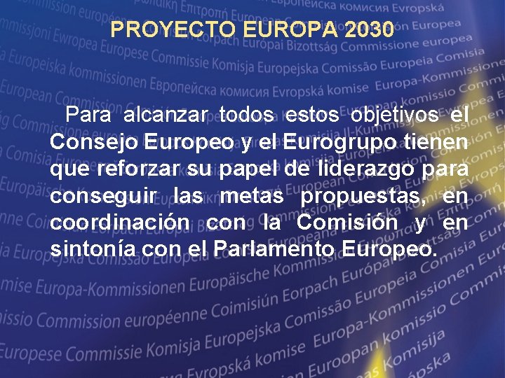 PROYECTO EUROPA 2030 Para alcanzar todos estos objetivos el Consejo Europeo y el Eurogrupo