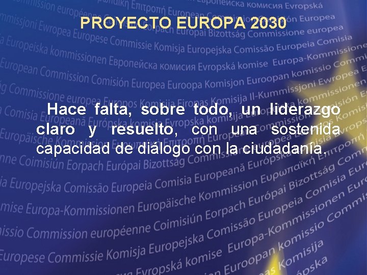 PROYECTO EUROPA 2030 Hace falta, sobre todo, un liderazgo claro y resuelto, con una