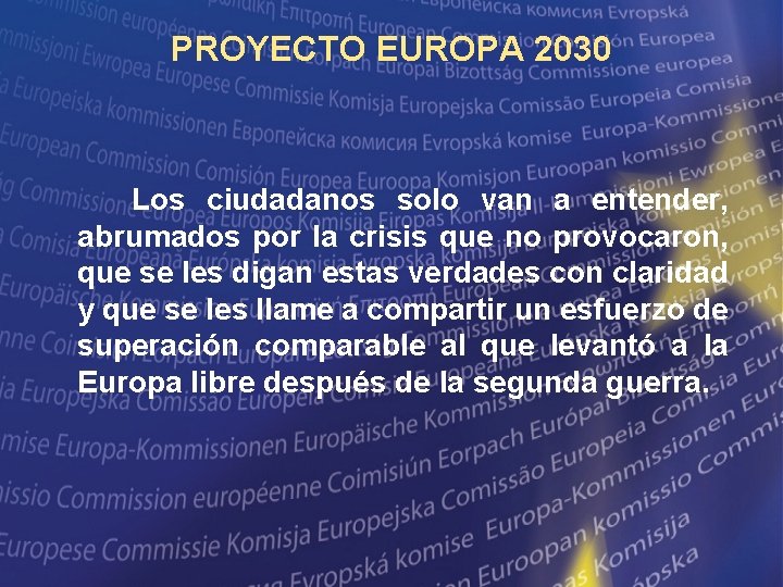 PROYECTO EUROPA 2030 Los ciudadanos solo van a entender, abrumados por la crisis que