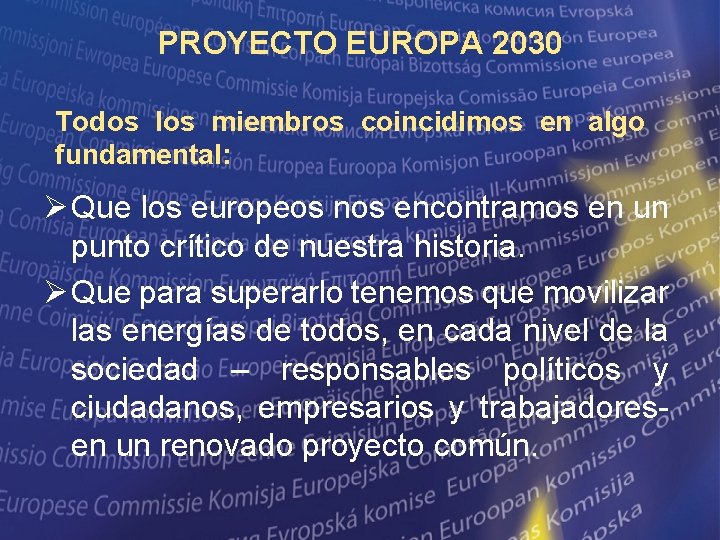 PROYECTO EUROPA 2030 Todos los miembros coincidimos en algo fundamental: Ø Que los europeos