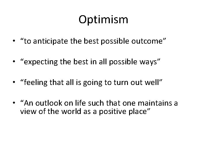 Optimism • “to anticipate the best possible outcome” • “expecting the best in all