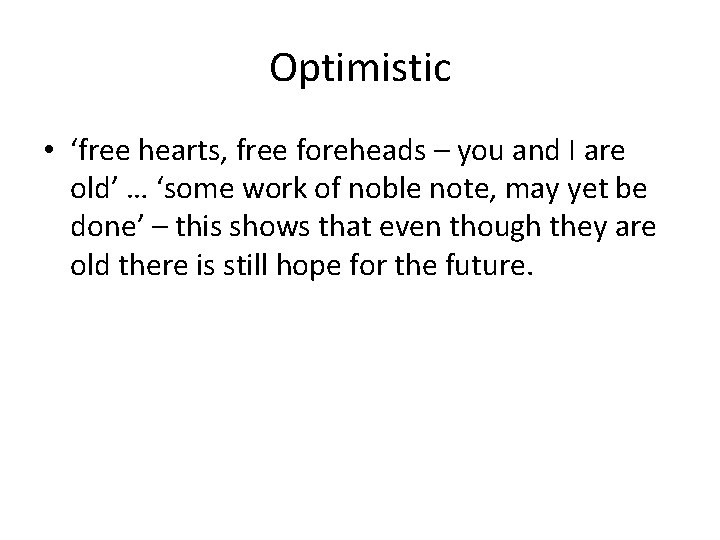 Optimistic • ‘free hearts, free foreheads – you and I are old’ … ‘some