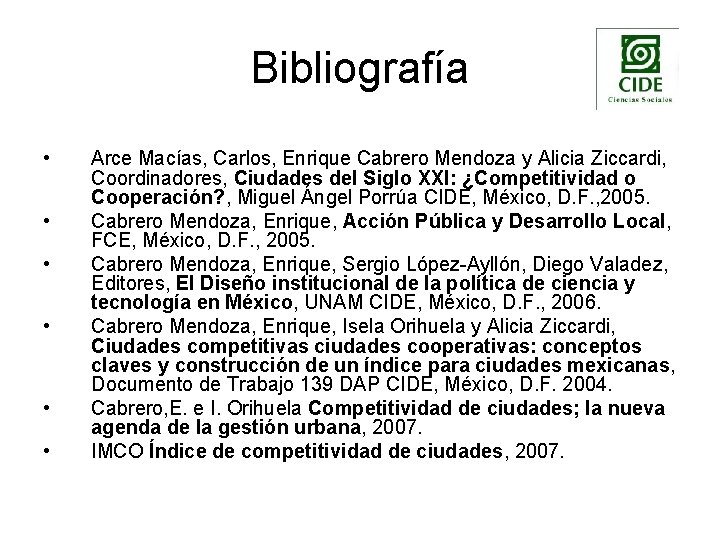 Bibliografía • • • Arce Macías, Carlos, Enrique Cabrero Mendoza y Alicia Ziccardi, Coordinadores,
