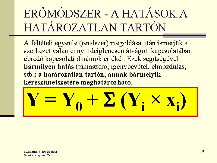ERŐMÓDSZER - A HATÁSOK A HATÁROZATLAN TARTÓN A feltételi egyenlet(rendszer) megoldása után ismerjük a