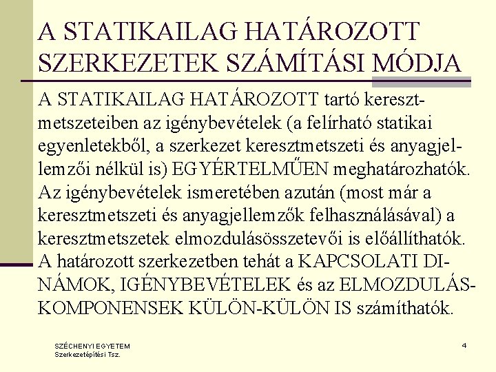 A STATIKAILAG HATÁROZOTT SZERKEZETEK SZÁMÍTÁSI MÓDJA A STATIKAILAG HATÁROZOTT tartó keresztmetszeteiben az igénybevételek (a